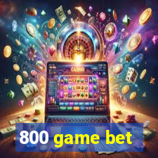 800 game bet